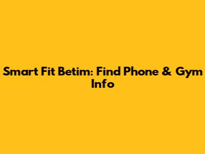Smart Fit Betim: Find Phone & Gym Info