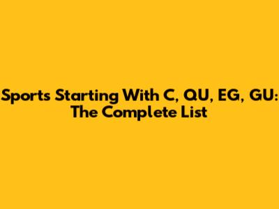 Sports Starting With C, QU, EG, GU: The Complete List