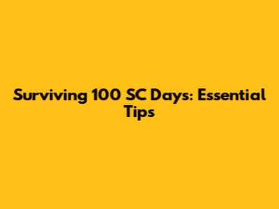 Surviving 100 SC Days: Essential Tips
