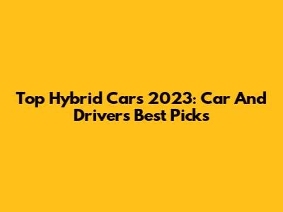 Top Hybrid Cars 2023: Car And Driver's Best Picks