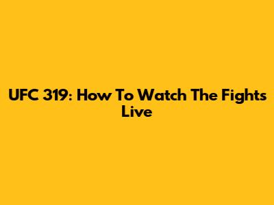 UFC 319: How To Watch The Fights Live