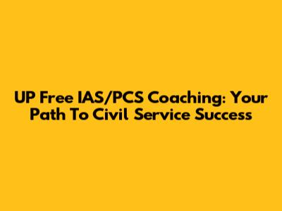 UP Free IAS/PCS Coaching: Your Path To Civil Service Success