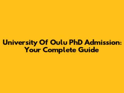 University Of Oulu PhD Admission: Your Complete Guide