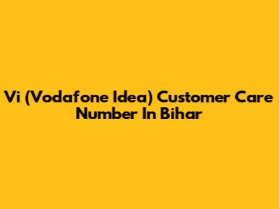 Vi (Vodafone Idea) Customer Care Number In Bihar