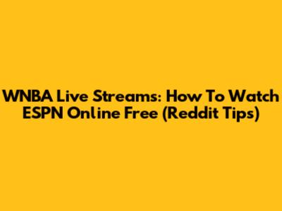 WNBA Live Streams: How To Watch ESPN Online Free (Reddit Tips)