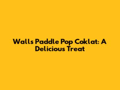 Walls Paddle Pop Coklat: A Delicious Treat