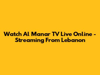 Watch Al Manar TV Live Online - Streaming From Lebanon