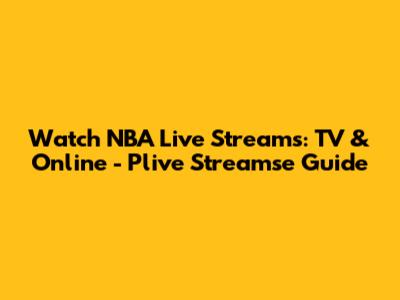 Watch NBA Live Streams: TV & Online - Plive Streamse Guide