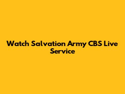 Watch Salvation Army CBS Live Service