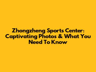 Zhongzheng Sports Center: Captivating Photos & What You Need To Know