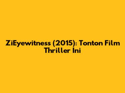 ZiEyewitness (2015): Tonton Film Thriller Ini